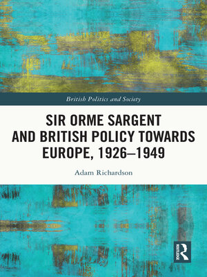 cover image of Sir Orme Sargent and British Policy Towards Europe, 1926–1949